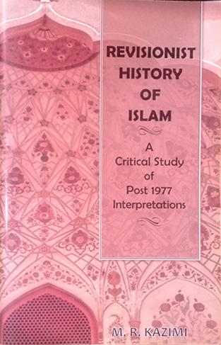Revisionist History of Islam - A Critical Study of Post 1977 Interpretations